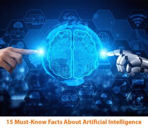 15 Must-Know Facts About Artificial Intelligence