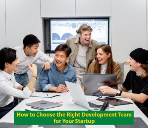 How to Choose the Right Development Team for Your Startup